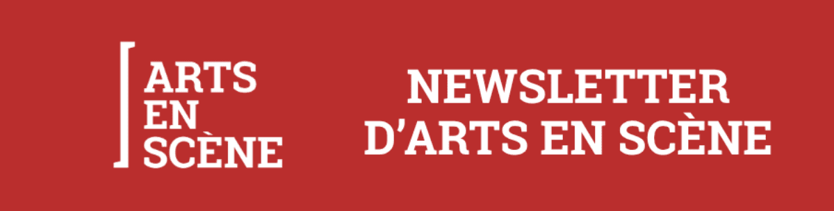 Arts e Scène, la newslletter